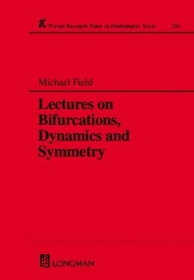 Lectures on Bifurcations, Dynamics and Symmetry - Michael J. Field