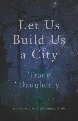 Let Us Build Us a City - Tracy Daugherty