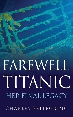 Farewell, Titanic - Charles Pellegrino