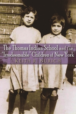 The Thomas Indian School and the "Irredeemable" Children of New York - 