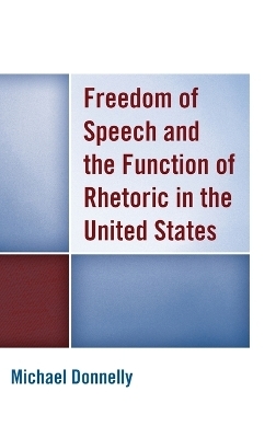 Freedom of Speech and the Function of Rhetoric in the United States - Michael Donnelly