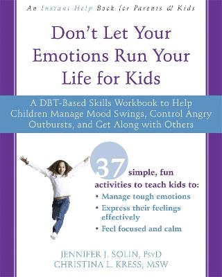 Don't Let Your Emotions Run Your Life for Kids - Jennifer J. Solin, Christina L. Kress