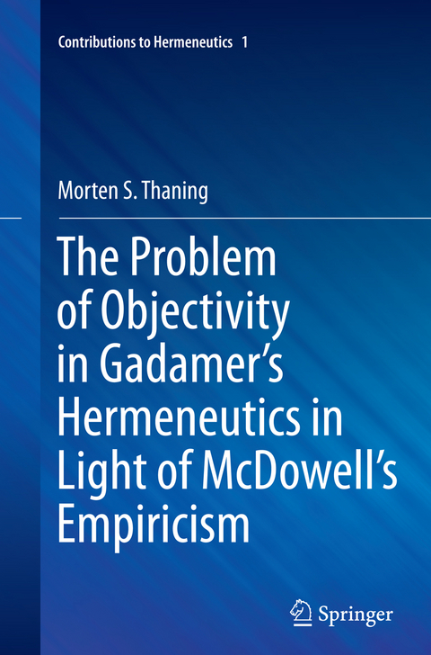 The Problem of Objectivity in Gadamer's Hermeneutics in Light of McDowell's Empiricism - Morten S. Thaning