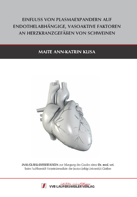 Einfluss von Plasmaexpandern auf endothelabh&auml;ngige, vasoaktive Faktoren an Herzkranzgef&auml;&szlig;en von Schweinen - Maite Ann-Katrin Klisa