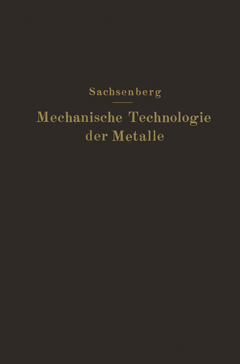 Mechanische Technologie der Metalle - E. Sachsenberg