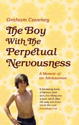The Boy with the Perpetual Nervousness - Graham Caveney
