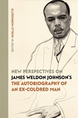 New Perspectives on James Weldon Johnson's "The Autobiography of an Ex-Colored Man" - 