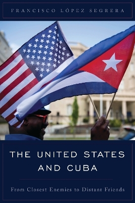 The United States and Cuba - Francisco L&oacute;pez Segrera