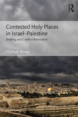 Contested Holy Places in Israel&ndash;Palestine - Yitzhak Reiter