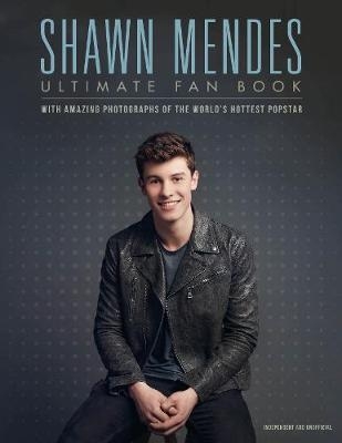 Shawn Mendes: The Ultimate Fan Book