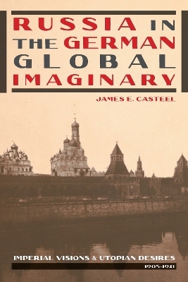 Russia in the German Global Imaginary - James E. Casteel