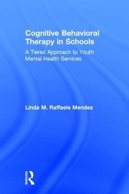 Cognitive Behavioral Therapy in Schools - Linda Raffaele Mendez