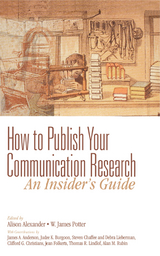 How to Publish Your Communication Research: An Insider&rsquo;s Guide - Alison F. Alexander, W. James Potter