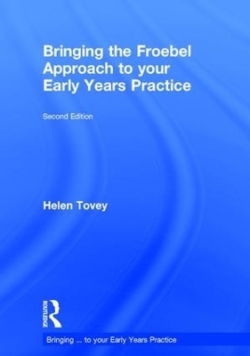 Bringing the Froebel Approach to your Early Years Practice - Helen Tovey