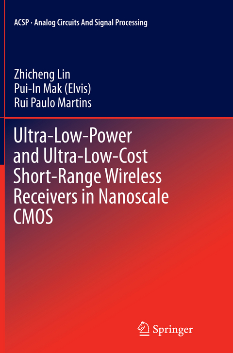 Ultra-Low-Power and Ultra-Low-Cost Short-Range Wireless Receivers in Nanoscale CMOS - Zhicheng Lin, Pui-In Mak (Elvis), Rui Paulo Martins