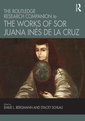 The Routledge Research Companion to the Works of Sor Juana Inés de la Cruz - 