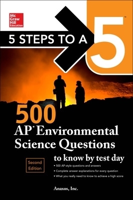 5 Steps to a 5: 500 AP Environmental Science Questions to Know by Test Day, Second Edition - Anaxos Inc.