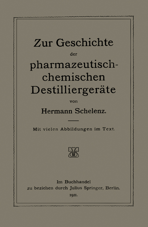 Zur Geschichte der Pharmazeutisch-Chemischen Destillierger&auml;te - Hermann Schelenz