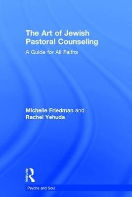 The Art of Jewish Pastoral Counseling - Michelle Friedman, Rachel Yehuda