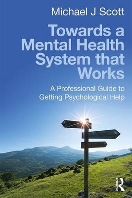 Towards a Mental Health System that Works - Michael J Scott
