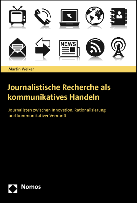 Journalistische Recherche als kommunikatives Handeln - Martin Welker