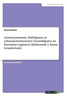 Achsensymmetrie. Halbfiguren zu achsensymmetrischen Gesamtfiguren im Karoraster ergÃ¤nzen (Mathematik 3. Klasse Grundschule)