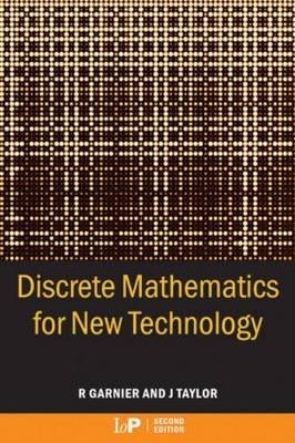 Discrete Mathematics for New Technology, Second Edition - Rowan Garnier, John Taylor