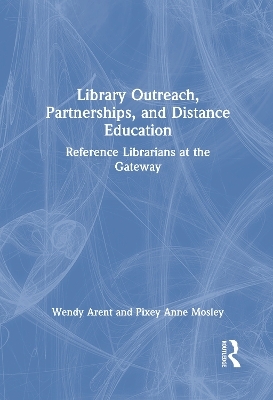 Library Outreach, Partnerships, and Distance Education - Wendy Arent, Pixey Anne Mosley