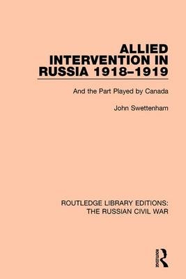 Allied Intervention in Russia 1918-1919 - John Swettenham