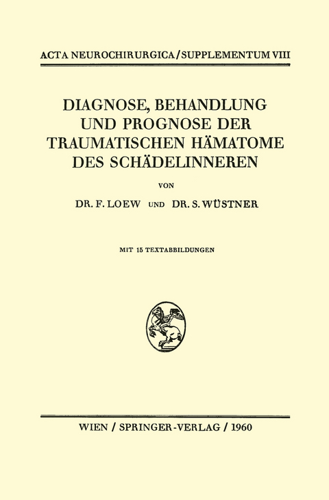 Diagnose, Behandlung und Prognose der Traumatischen H&auml;matome des Sch&auml;delinneren - Friedrich Loew, Siegfried W&uuml;stner