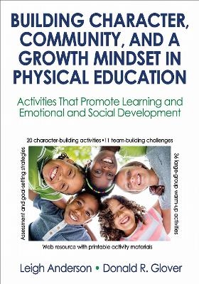 Building Character, Community, and a Growth Mindset in Physical Education - Leigh Anderson, Donald R. Glover
