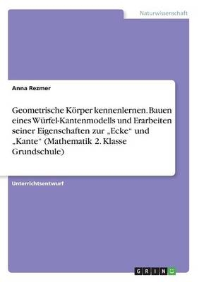 Geometrische KÃ¶rper kennenlernen. Bauen eines WÃ¼rfel-Kantenmodells und Erarbeiten seiner Eigenschaften zur 