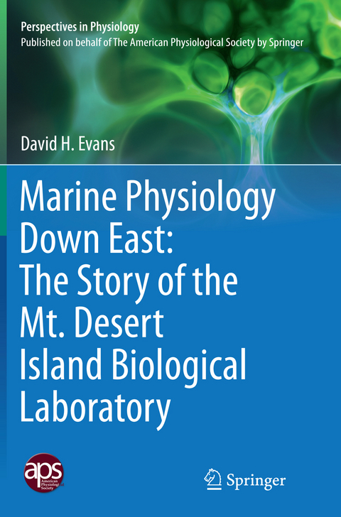Marine Physiology Down East: The Story of the Mt. Desert Island Biological Laboratory - David H. Evans