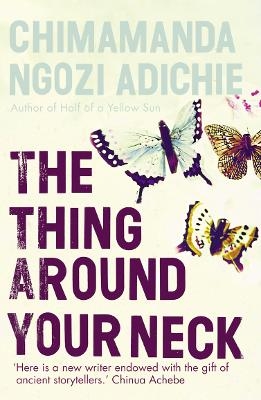 The Thing Around Your Neck - Chimamanda Ngozi Adichie