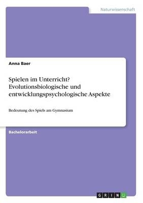Spielen im Unterricht? Evolutionsbiologische und entwicklungspsychologische Aspekte
