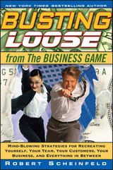 Busting Loose From the Business Game - Robert Scheinfeld