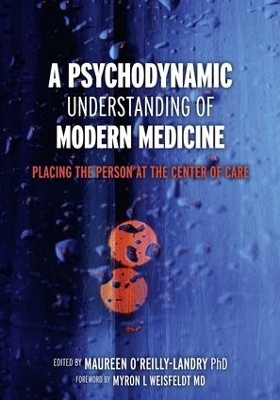 A Psychodynamic Understanding of Modern Medicine - Maureen O'Reilly-Landry, Peter Fonagy, . Ruth Freeman, Tamara McClintock Greenberg, Richard Kradin