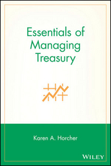 Essentials of Managing Treasury - Karen A. Horcher