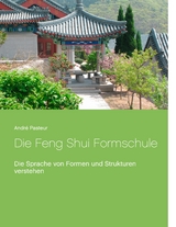 Die Feng Shui Formschule - Andr&eacute; Pasteur