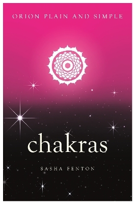 Chakras, Orion Plain and Simple - Sasha Fenton