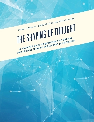 The Shaping of Thought - Frank T. Lyman Jr., Charlene Lopez, Arlene Mindus
