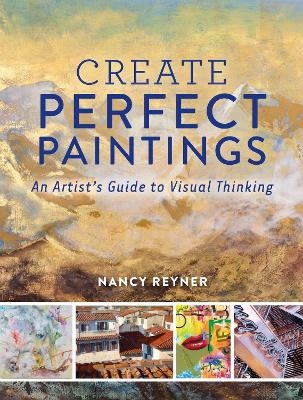 Create Perfect Paintings - Nancy Reyner