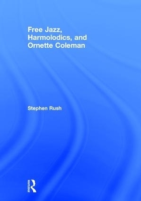 Free Jazz, Harmolodics, and Ornette Coleman