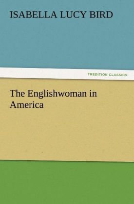 The Englishwoman in America - Isabella Lucy Bird