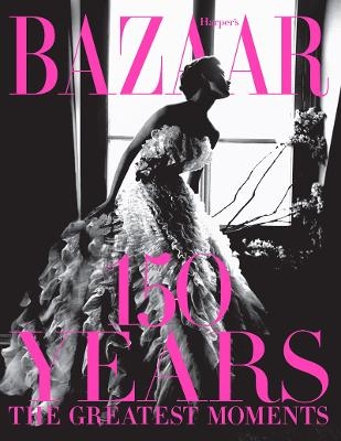 Harper's Bazaar: 150 Years: The Greatest Moments - Glenda Bailey