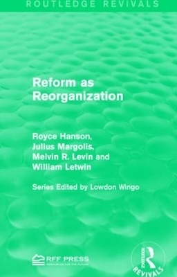 Reform as Reorganization - Royce Hanson, Julius Margolis, Melvin R. Levin, William Letwin