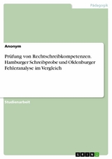 Prüfung von Rechtschreibkompetenzen. Hamburger Schreibprobe und Oldenburger Fehleranalyse im Vergleich