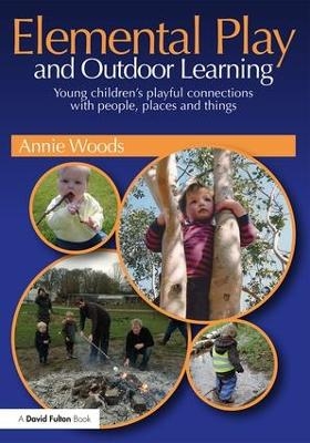 Elemental Play and Outdoor Learning - Annie Woods