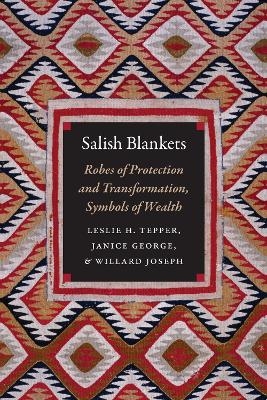 Salish Blankets - Leslie H. Tepper, Janice George, Willard Joseph