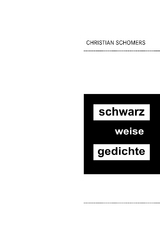 schwarz weise gedichte - Christian Schomers